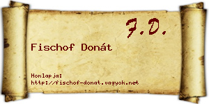 Fischof Donát névjegykártya